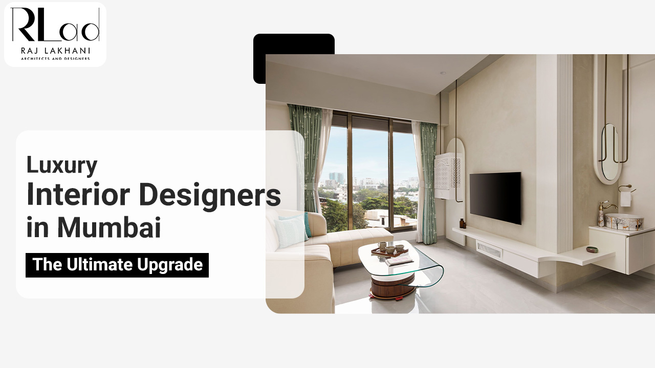 Luxury Interior Designers in Mumbai: The Ultimate Upgrade